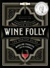 Wine Folly: Magnum Edition: The Master Guide Wine Folly: Magnum Edition: The Master Guide