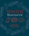 Winter Warmers: More Than 65 Indulgent and Warming Recipes for Chilly Days