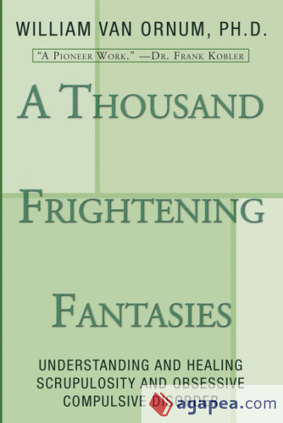 A Thousand Frightening Fantasies: Understanding and Healing Scrupulosity and Obsessive Compulsive Disorder