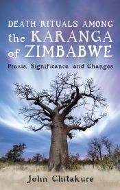 DEATH RITUALS AMONG THE KARANGA OF ZIMBABWE - JOHN CHITAKURE ...
