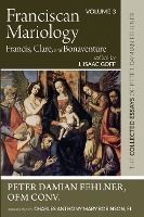 Portada de Franciscan Mariology--Francis, Clare, and Bonaventure: The Collected Essays of Peter Damian Fehlner: Volume 3