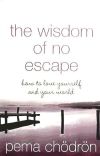 Wisdom of No Escape and the Path Of Loving Kindness
