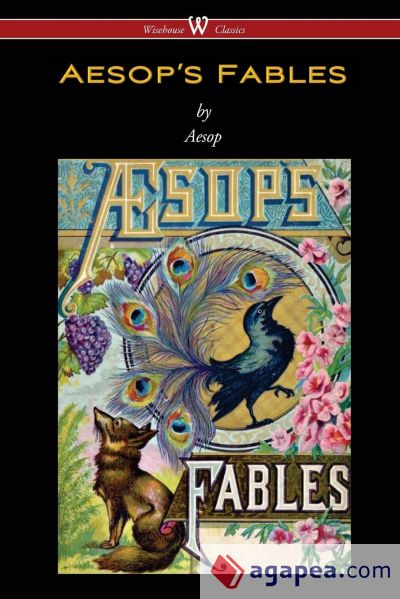 Aesopâ€™s Fables (Wisehouse Classics Edition)