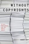 Without Copyrights: Piracy, Publishing, and the Public Domain