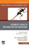 Women's Health Rehabilitation Medicine, an Issue of Physical Medicine and Rehabilitation Clinics of North America: Volume 36-2