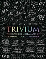 Portada de Trivium: The Classical Liberal Arts of Grammar, Logic, & Rhetoric