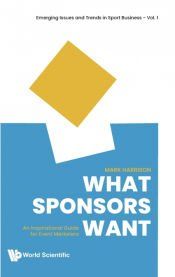 Portada de What Sponsors Want: An Inspirational Guide for Event Marketers