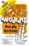 Worms Eat My Garbage: How to Set Up and Maintain a Worm Composting System, 2nd Edition