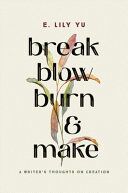 Portada de Break, Blow, Burn, and Make: A Writer's Thoughts on Creation