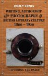 Writing, Authorship and Photography in British Literary Culture, 1880 - 1920