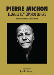 Portada de Llega el rey cuando quiere: Conversaciones sobre literatura