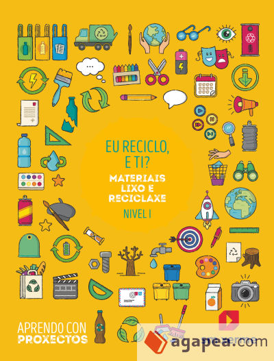 Eu reciclo, e ti?. Eu reciclo, e ti?. Materiais lixo e reciclaxe (Nivel I). Aprendo con proxectos