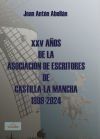 XXV A&ntilde;os de la Asociaci&oacute;n de Escritores de Castillas - La Mancha 1999 - 2024