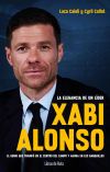 Xabi Alonso. La elegancia de un l&iacute;der: El genio que triunf&oacute; en el centro del campo y ahora en los banquillos