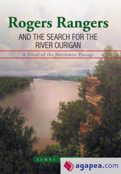 ROGERS RANGERS AND THE SEARCH FOR THE RIVER OURIGAN - JAMES TRUMP ...