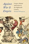 Portada de Against War and Empire: Geneva, Britain, and France in the Eighteenth Century