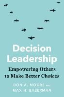 Portada de Decision Leadership: Empowering Others to Make Better Choices