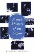 Portada de French Masters of the Organ: Saint-Saens, Franck, Widor, Vierne, Dupre, Langlais, Messiaen