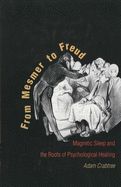 Portada de From Mesmer to Freud: Magnetic Sleep and the Roots of Psychological Healing