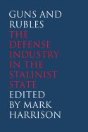 Portada de Guns and Rubles: The Defense Industry in the Stalinist State