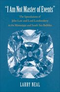Portada de I Am Not Master of Events: The Speculations of John Law and Lord Londonderry in the Mississippi and South Sea Bubbles