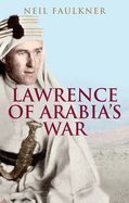 Portada de Lawrence of Arabia's War: The Arabs, the British and the Remaking of the Middle East in Wwi