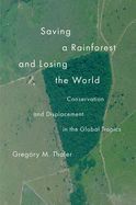 Portada de Saving a Rainforest and Losing the World: Conservation and Displacement in the Global Tropics