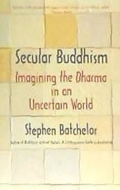 Portada de Secular Buddhism: Imagining the Dharma in an Uncertain World