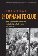 Portada de The Dynamite Club: How a Bombing in Fin-de-Siecle Paris Ignited the Age of Modern Terror