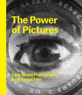 Portada de The Power of Pictures: Early Soviet Photography, Early Soviet Film