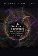 Portada de The True Creator of Everything: How the Human Brain Shaped the Universe as We Know It