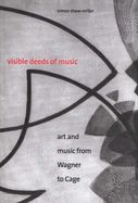Portada de Visible Deeds of Music: Art and Music from Wagner to Cage
