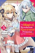 Portada de The Magical Revolution of the Reincarnated Princess and the Genius Young Lady, Vol. 3 (Manga)