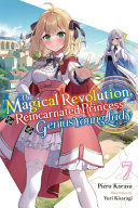 Portada de The Magical Revolution of the Reincarnated Princess and the Genius Young Lady, Vol. 7 (Novel)