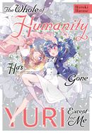 Portada de The Whole of Humanity Has Gone Yuri Except for Me