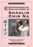 Portada de Comprehensive Applications of Shaolin Chin Na: The Practical Defense of Chinese Seizing Arts for All Styles