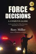Portada de Force Decisions: A Citizen's Guide to Understanding How Police Determine Appropriate Use of Force