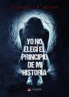 YO NO ELEG&Iacute; EL PRINCIPIO DE MI HISTORIA