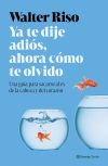 Ya te dije adi&oacute;s, ahora c&oacute;mo te olvido