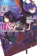 Portada de RE: Zero -Starting Life in Another World-, Vol. 12 (Light Novel)