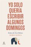 Yo Solo Quer&iacute;a Escribir Algunos Domingos De Marco Junca