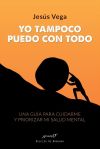 Yo tampoco puedo con todo. Una guía para cuidarme y priorizar mi salud mental