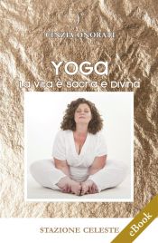 Yoga - La Vita è Sacra e Divina (Ebook)