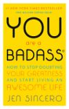 You Are a Badass: How to Stop Doubting Your Greatness and Start Living an Awesome Life