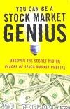 You Can Be a Stock Market Genius: Uncover the Secret Hiding Places of Stock Market Profits