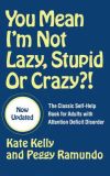 You Mean I'm Not Lazy, Stupid or Crazy?!