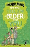 You Wait Till I'm Older Than You!