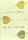 Your True Home: The Everyday Wisdom of Thich Nhat Hanh