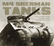 Portada de M4 Sherman Tanks: The Illustrated History of America's Most Iconic Fighting Vehicles