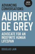 Portada de Advancing Conversations: Aubrey de Grey - Advocate for an Indefinite Human Lifespan
